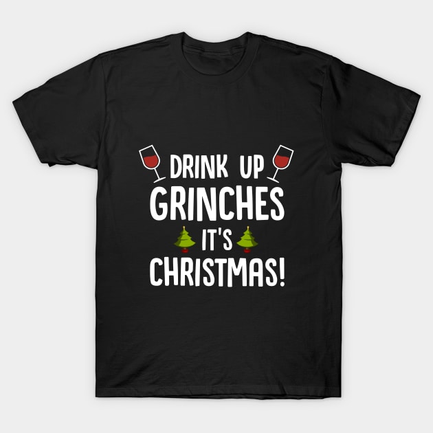 Drink Up Grinches its christmas! | Awesome Christmas gift ideas T-Shirt by johnii1422